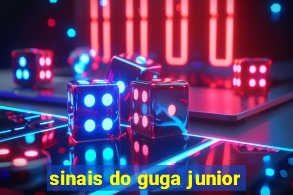 sinais do guga junior